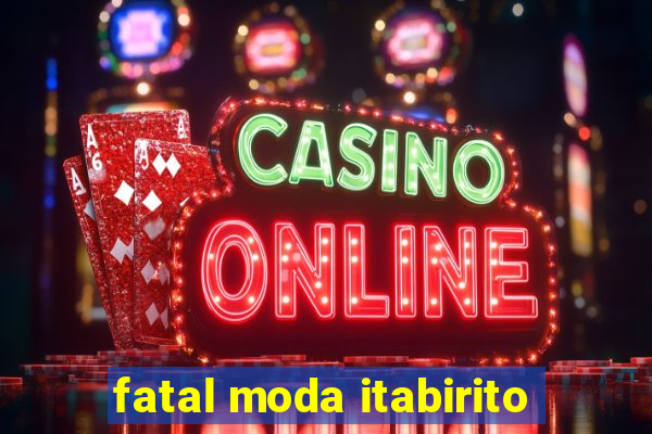 fatal moda itabirito